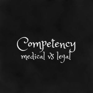 Competency - medical vs legal