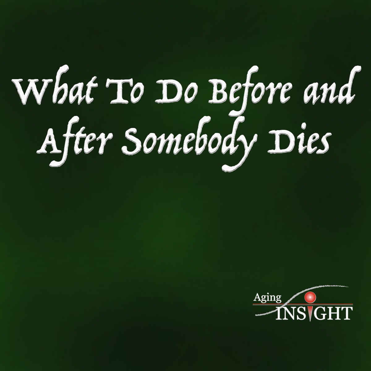 what-to-do-before-and-after-somebody-dies